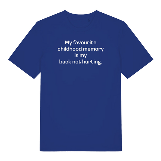 blue slogan t-shirt with the text 'my favourite childhood memory is my back not hurting'