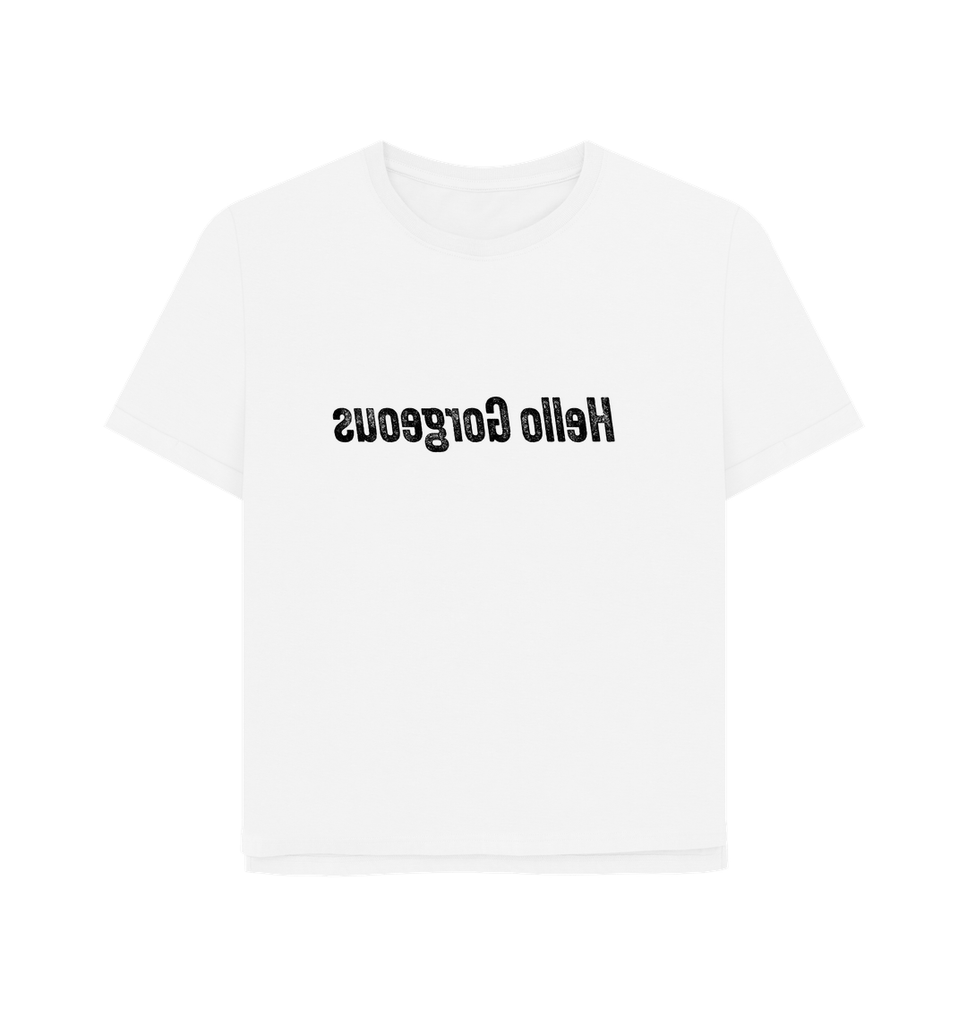 White Hello Gorgeous Women's Relaxed Fit T-shirt