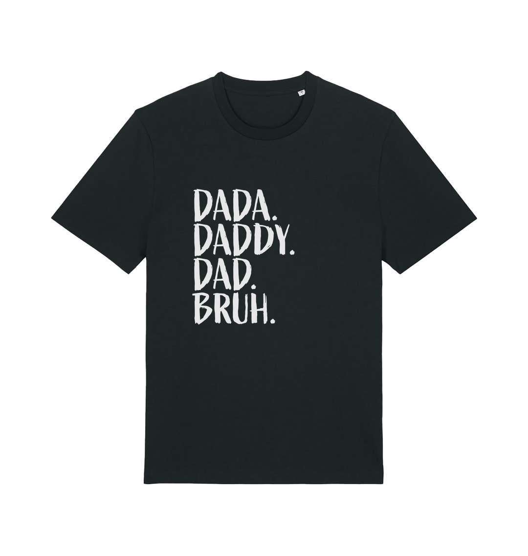 Black dad t-shirt with white slogan 'Dada. Daddy. Dad Bruh.' 