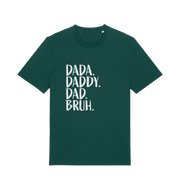 green dad t-shirt with white slogan 'Dada. Daddy. Dad Bruh.' 