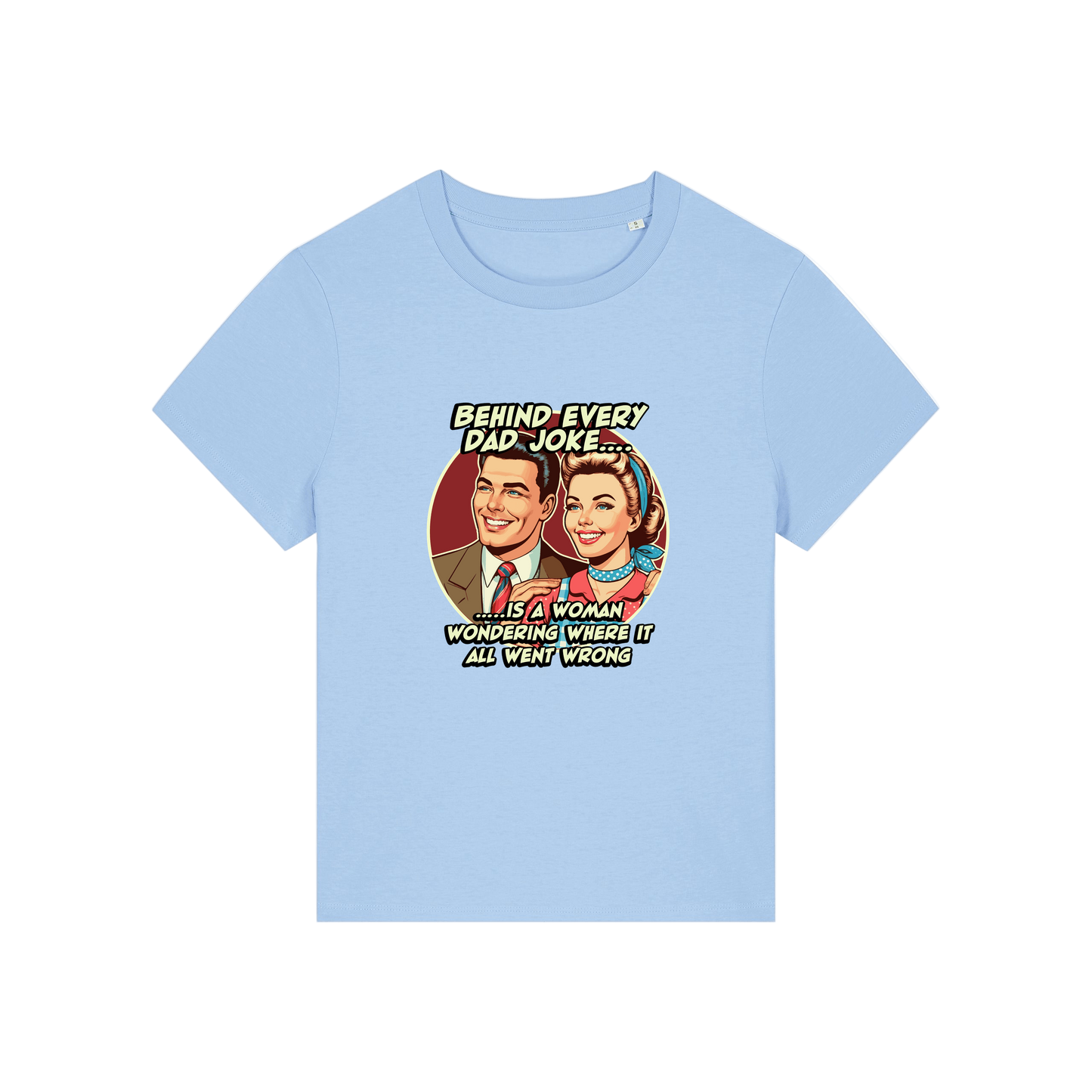 light blue funny graphic t-shirt with a retro man and woman and the slogan 'behind every dad joke is a woman wondering where it all went wrong'