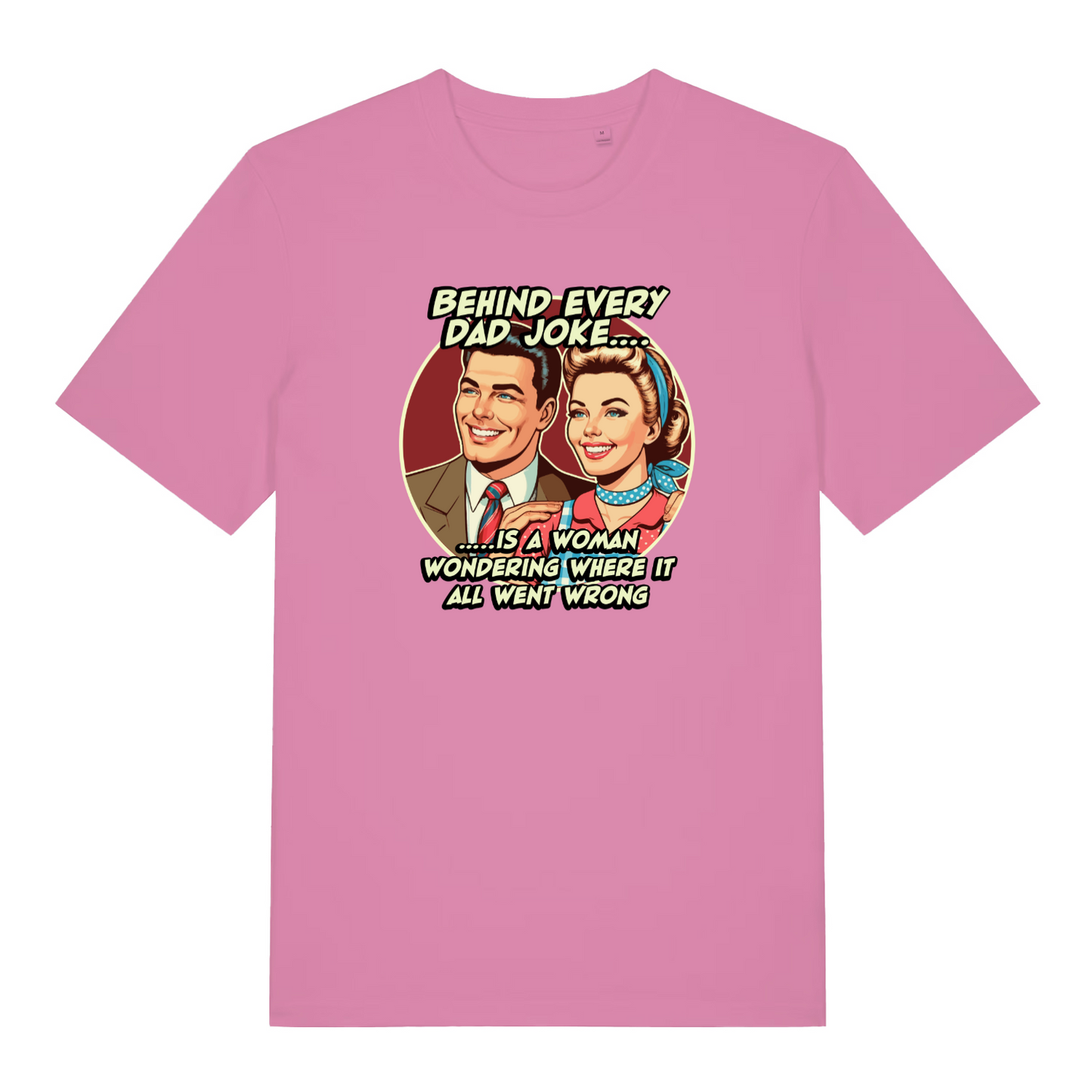 pink women's funny t-shirt with the graphic of a man an woman and the slogan 'behind every dad joke is a woman wondering where it all went wrong'