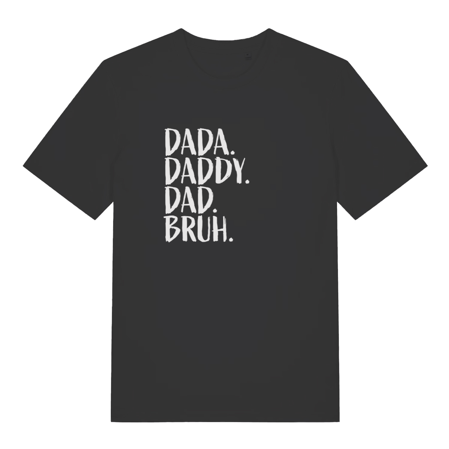 black slogan t-shirt with the text 'dada, daddy, dad, bruh'