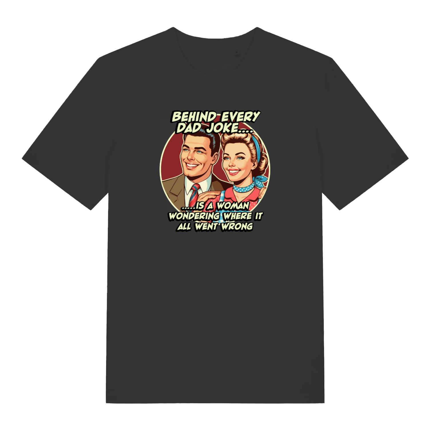 black funny dad t-shirt with the graphic of a 1950's style couple and the slogan 'behind every dad joke is a woman wondering where it all went wrong'