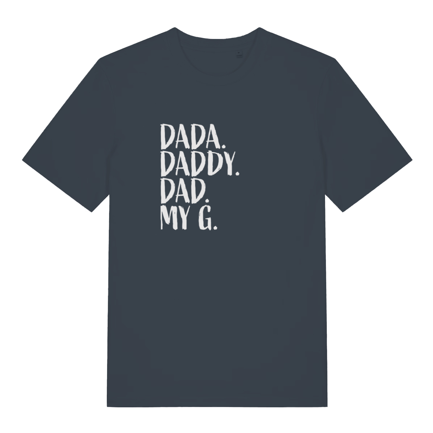 ink grey slogan t-shirt with the text 'dada, daddy, dad, my g'