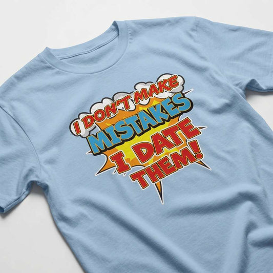 Light blue I Don’t Make Mistakes I Date Them t-shirt, funny single slogan tee