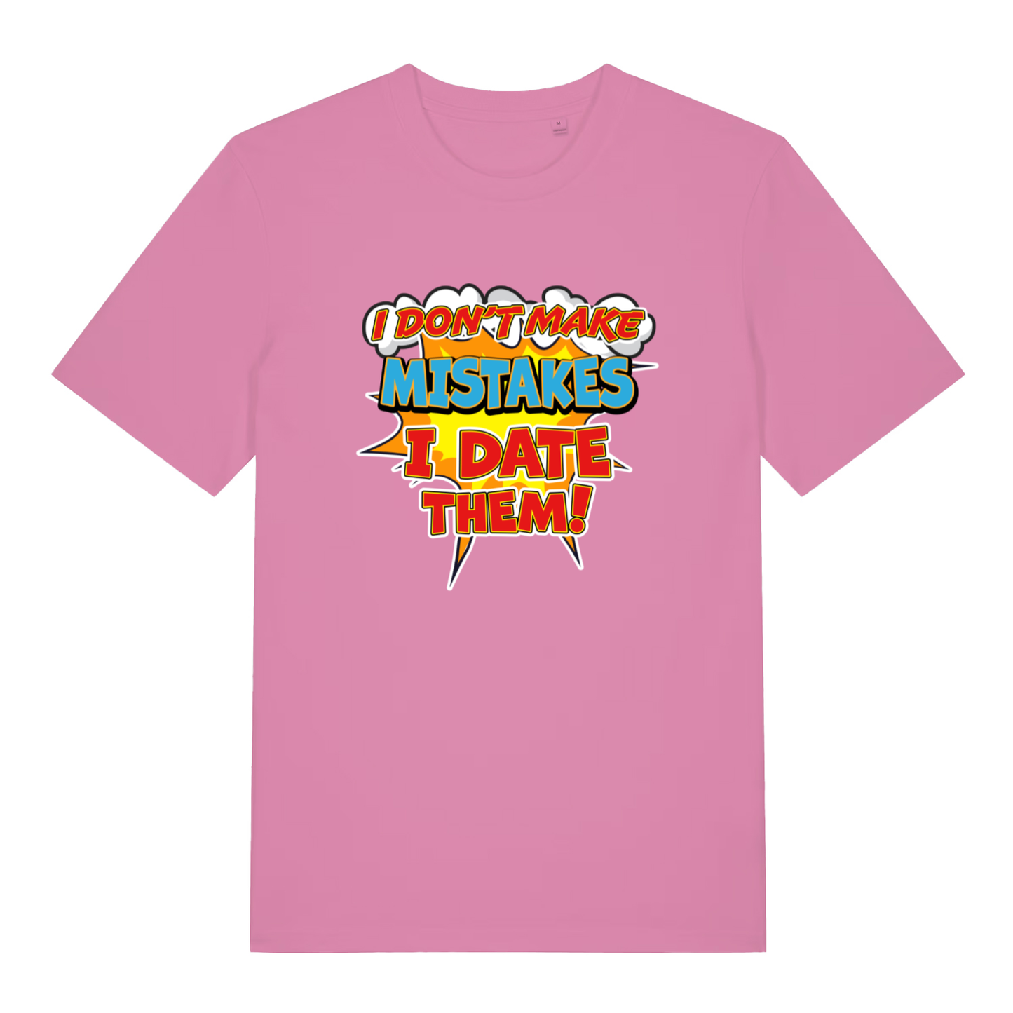 Pink women's Date Mistakes T-shirt flat lay with cheeky comic "I Don't Make Mistakes I Date Them" graphic