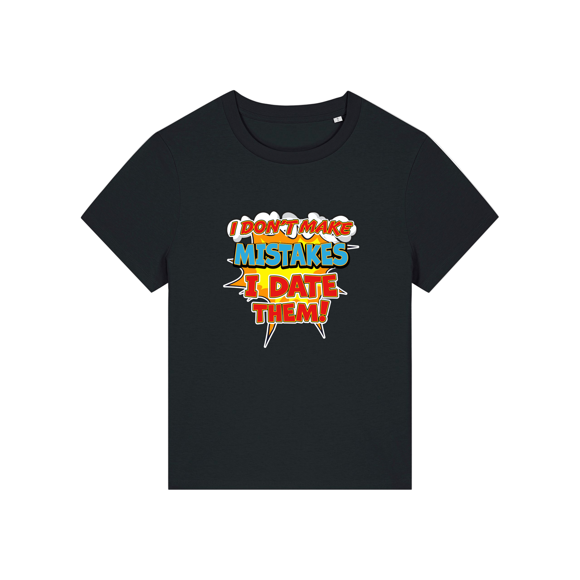 black funny slogan t-shirt that reads 'i don't make mistakes i date them'