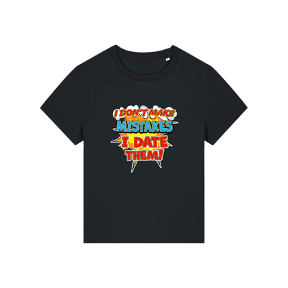 black funny slogan t-shirt that reads 'i don't make mistakes i date them'