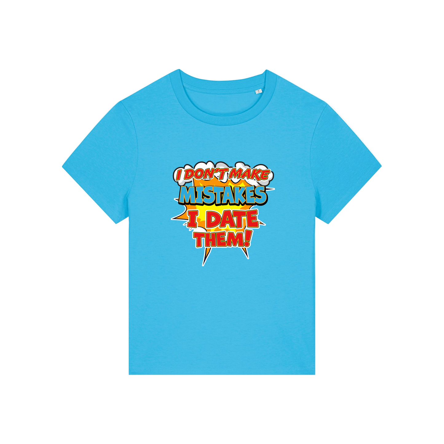 blue funny slogan t-shirt that reads 'i don't make mistakes i date them'