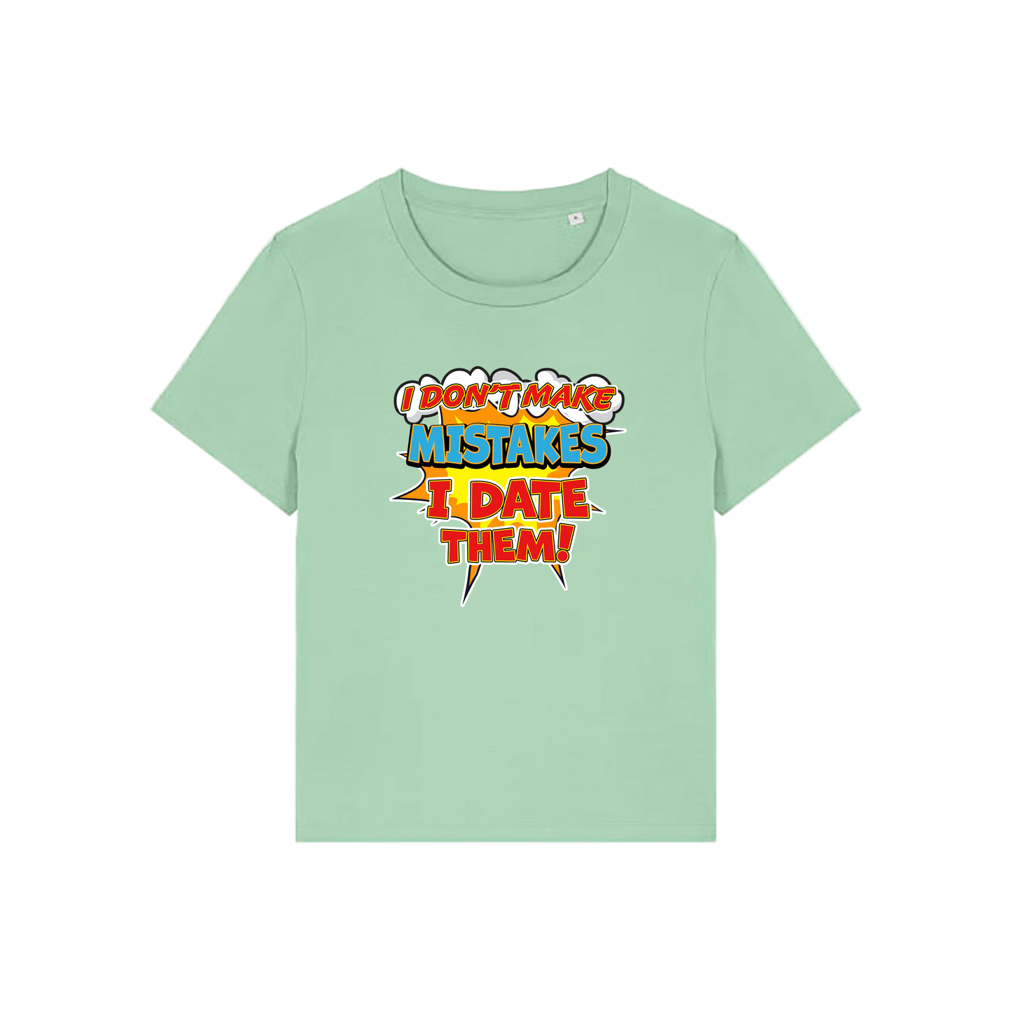 green funny slogan t-shirt that reads 'i don't make mistakes i date them'