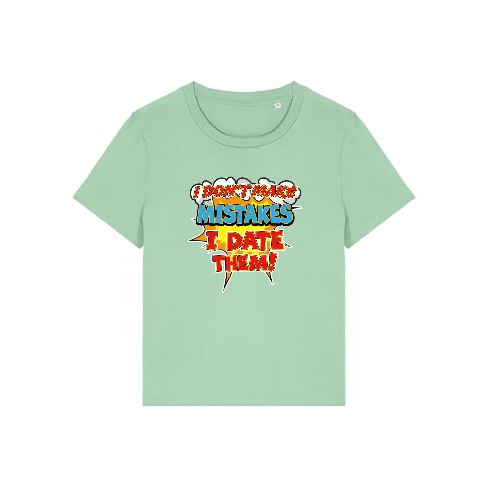 green funny slogan t-shirt that reads 'i don't make mistakes i date them'