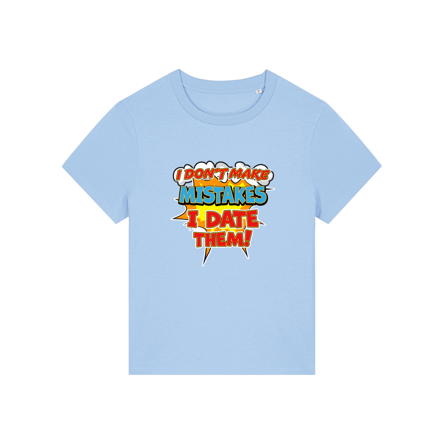 light blue funny slogan t-shirt that reads 'i don't make mistakes i date them'