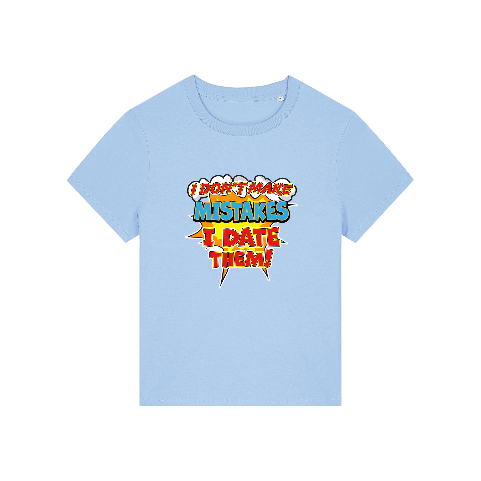 light blue funny slogan t-shirt that reads 'i don't make mistakes i date them'