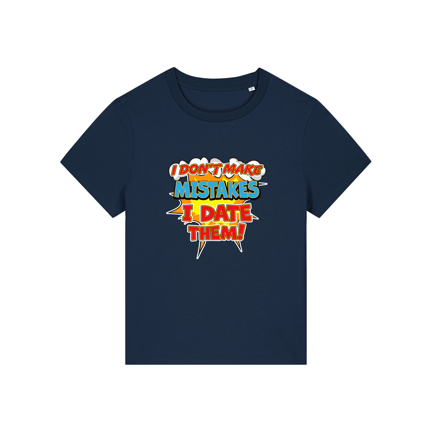 navy funny slogan t-shirt that reads 'i don't make mistakes i date them'