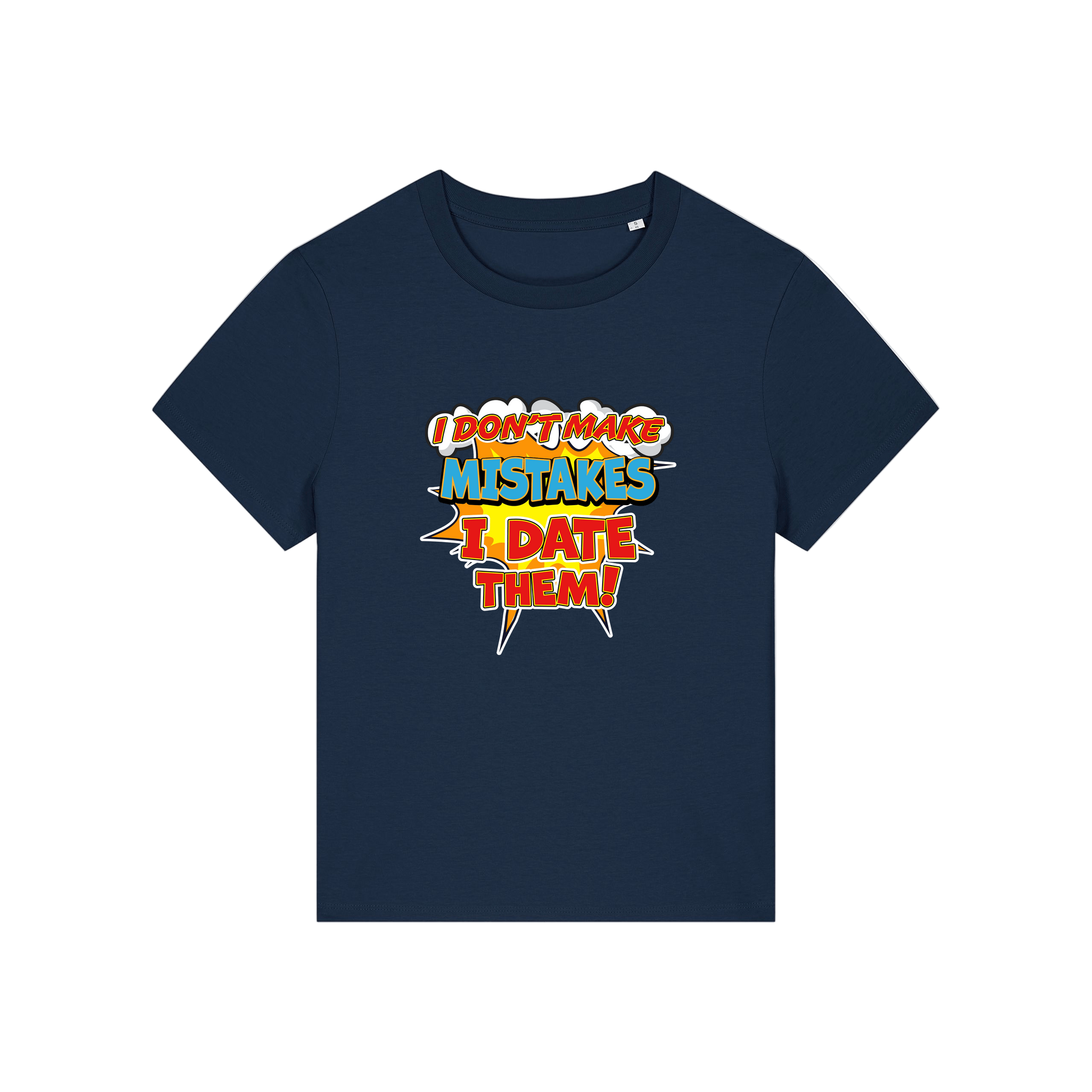 navy funny slogan t-shirt that reads 'i don't make mistakes i date them'