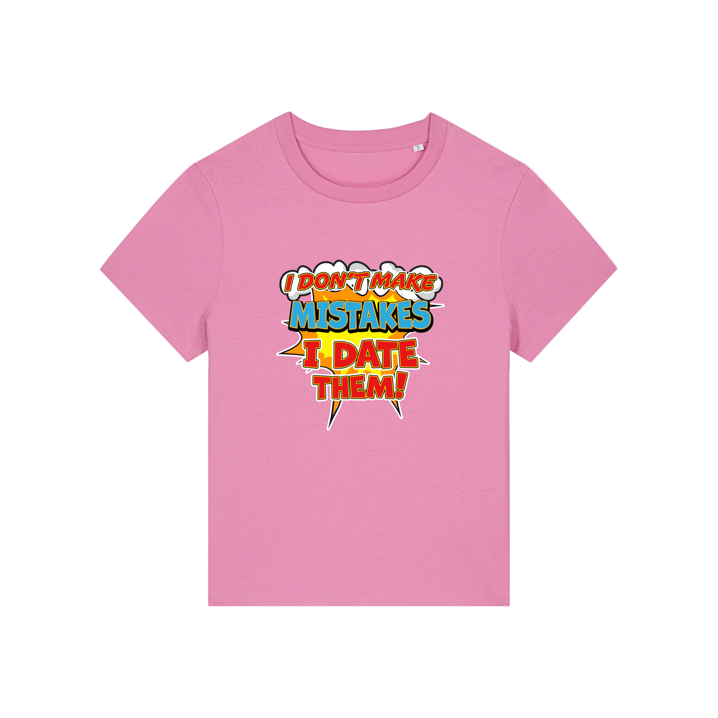 pink funny slogan t-shirt that reads 'i don't make mistakes i date them'