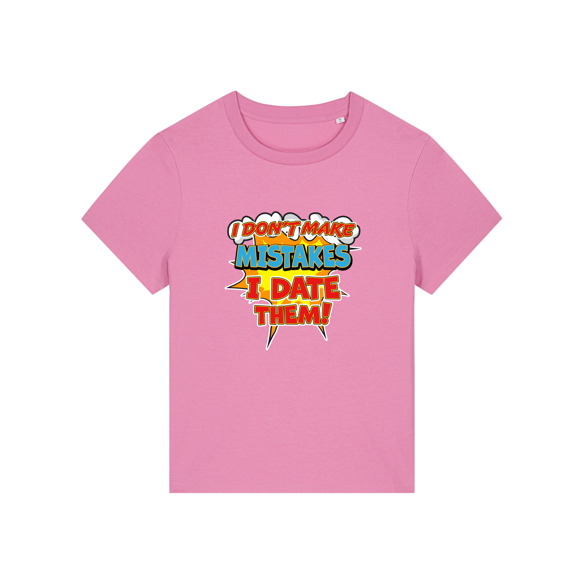 pink funny slogan t-shirt that reads 'i don't make mistakes i date them'