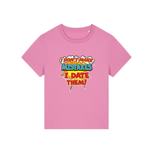 pink funny slogan t-shirt that reads 'i don't make mistakes i date them'