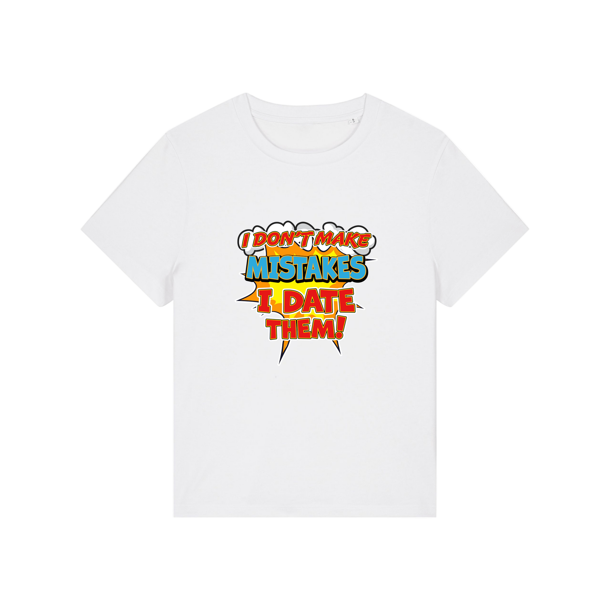 white funny slogan t-shirt that reads 'i don't make mistakes i date them'