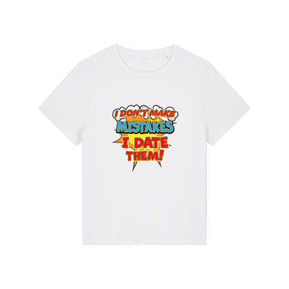 white funny slogan t-shirt that reads 'i don't make mistakes i date them'