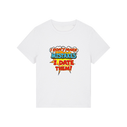 white funny slogan t-shirt that reads 'i don't make mistakes i date them'