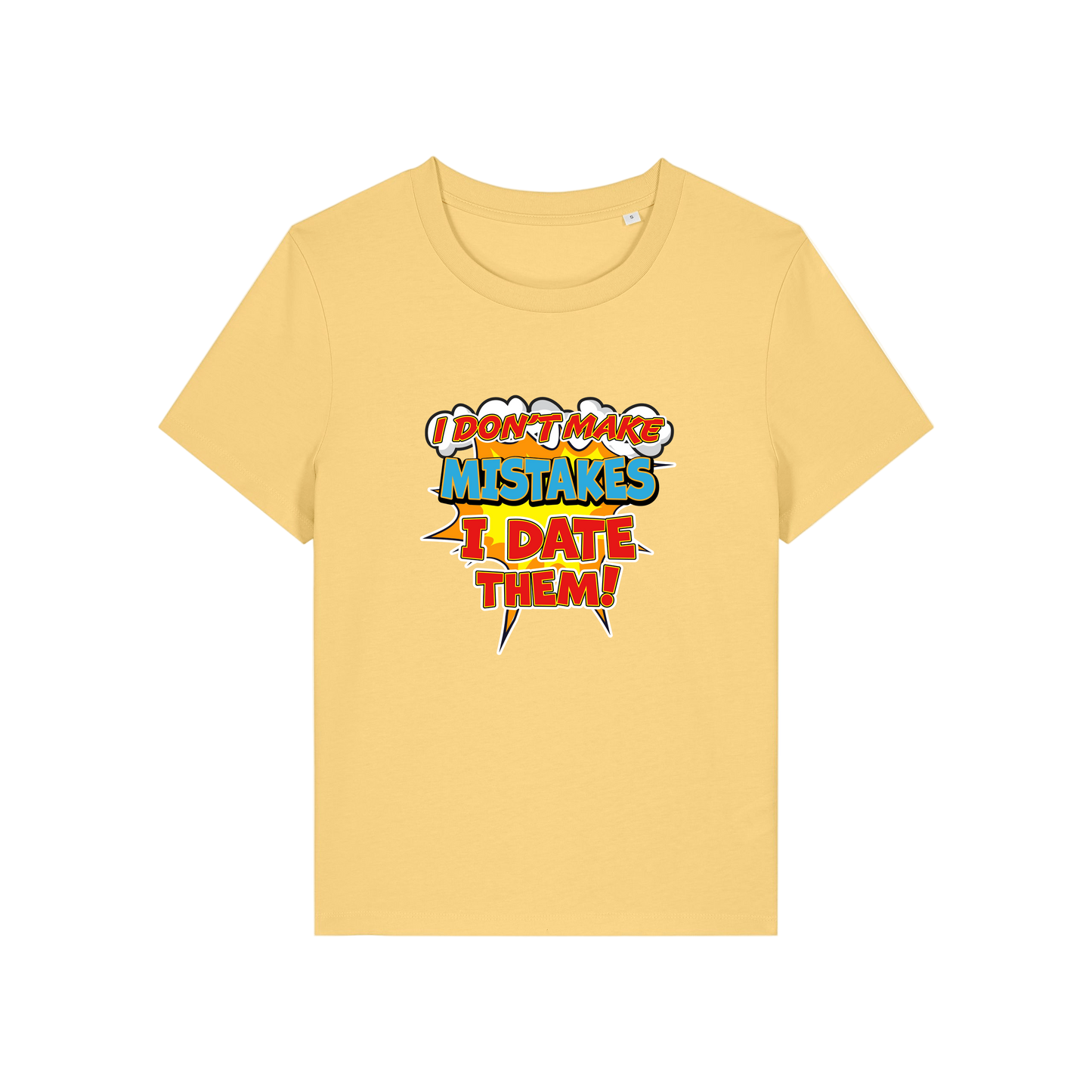 yellow funny slogan t-shirt that reads 'i don't make mistakes i date them'