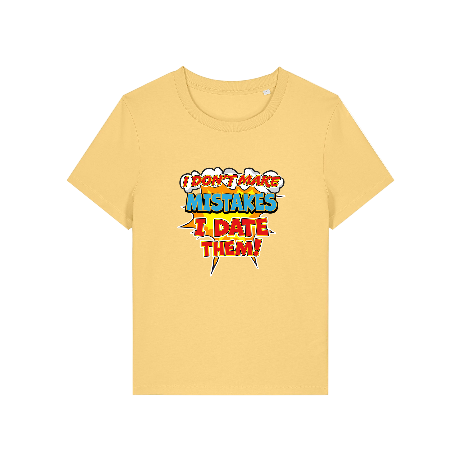 yellow funny slogan t-shirt that reads 'i don't make mistakes i date them'