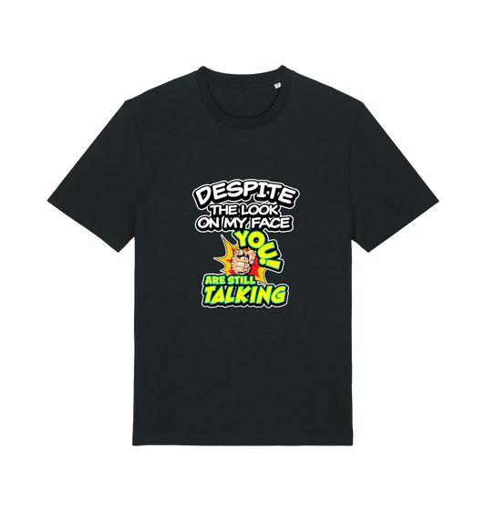 black funny offensive t-shirt with the slogan 'despite the look on my face you are still talking'