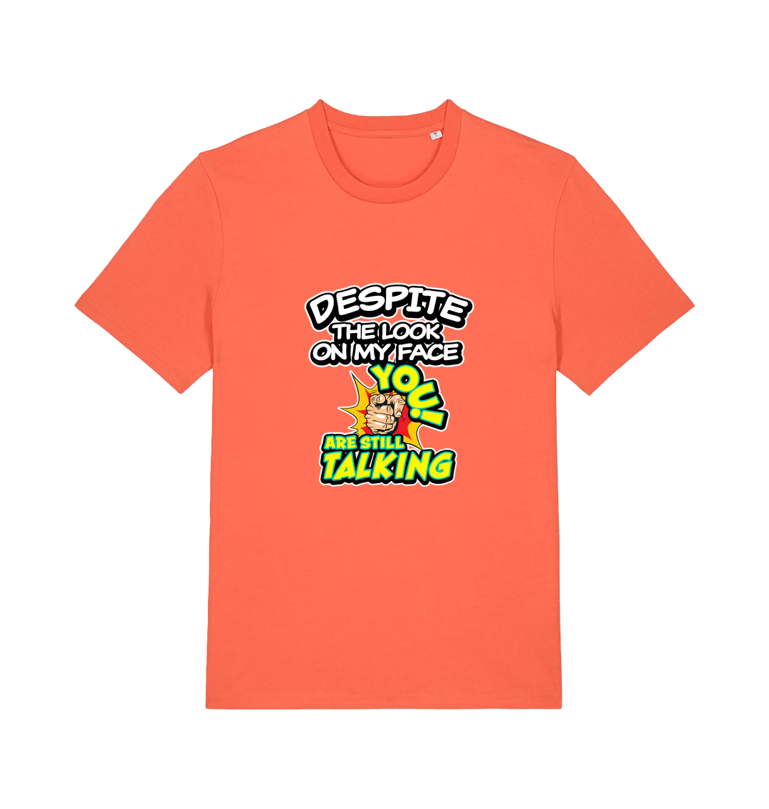 orange funny offensive t-shirt with the slogan 'despite the look on my face you are still talking'