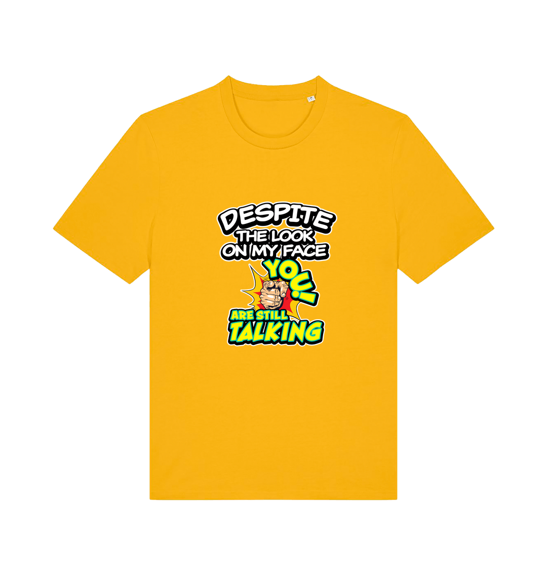 yellow funny offensive t-shirt with the slogan 'despite the look on my face you are still talking'