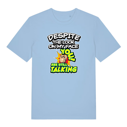 light blue women's funny slogan t-shirt with the text 'despite the look on my face you are still talking'