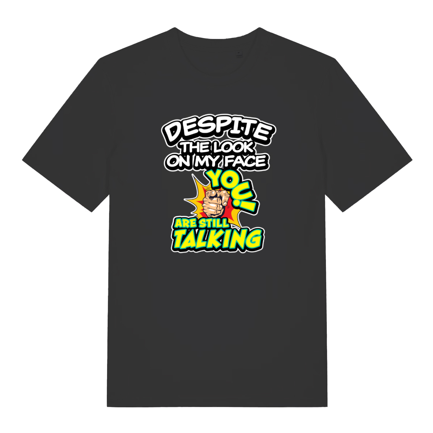 black funny offensive t-shirt with the slogan 'despite the look on my face you are still talking'