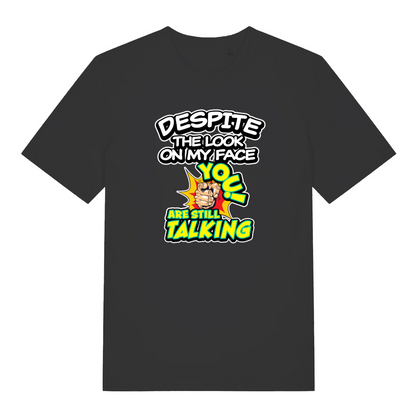 black funny offensive t-shirt with the slogan 'despite the look on my face you are still talking'
