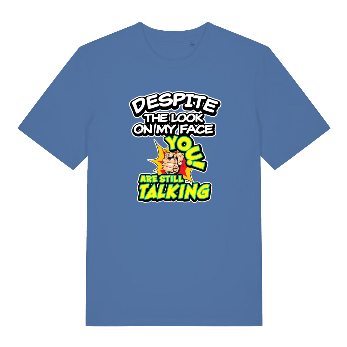 blue funny offensive t-shirt with the slogan 'despite the look on my face you are still talking'