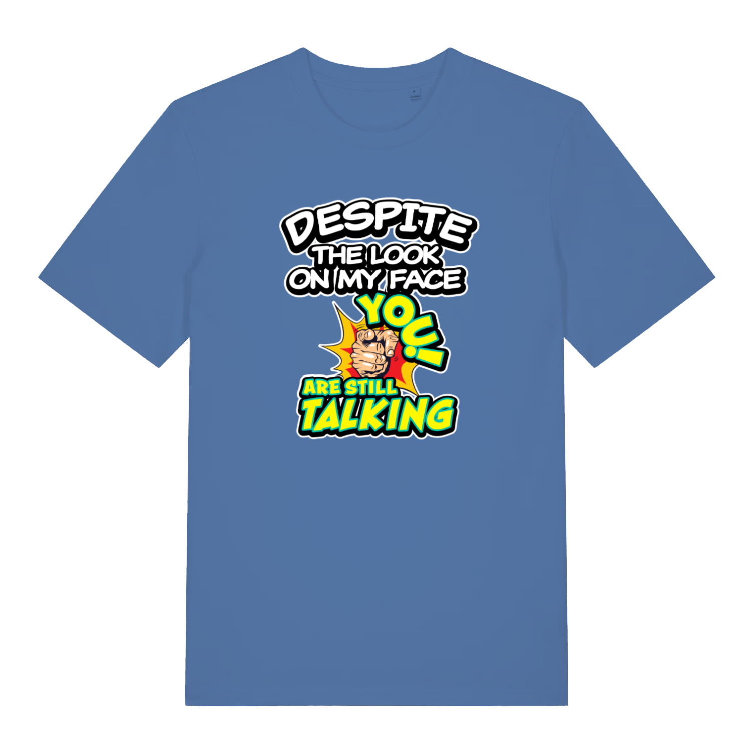 blue funny offensive t-shirt with the slogan 'despite the look on my face you are still talking'