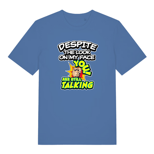 blue funny offensive t-shirt with the slogan 'despite the look on my face you are still talking'