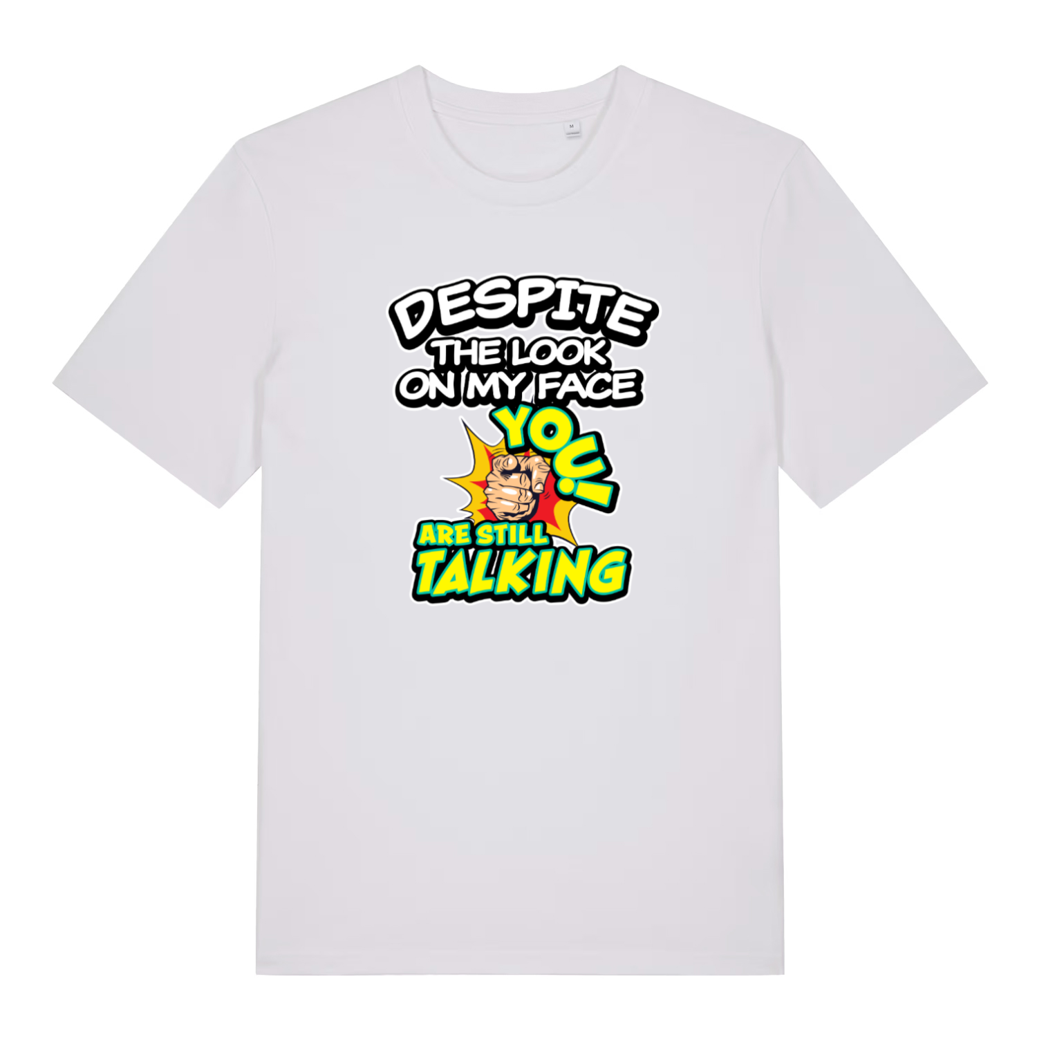 white funny offensive t-shirt with the slogan 'despite the look on my face you are still talking'