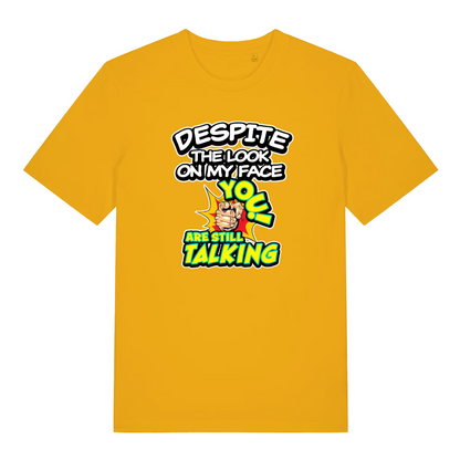yellow funny offensive t-shirt with the slogan 'despite the look on my face you are still talking'