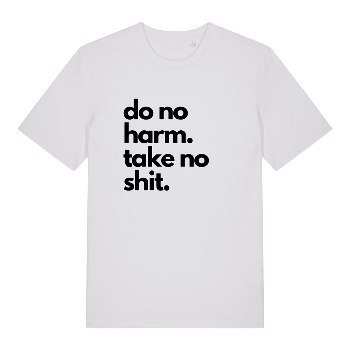 white slogan t-shirt with the text 'do no harm take no shit'