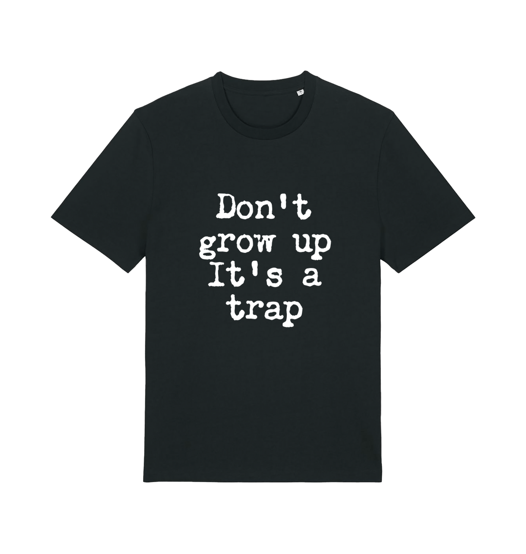 black sarcastic t-shirt with the slogan 'don't grow up it's a trap'