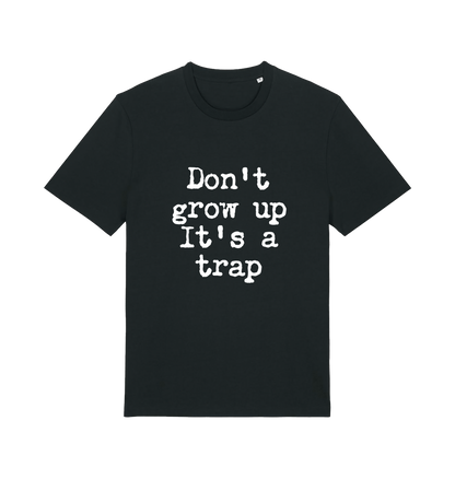 black sarcastic t-shirt with the slogan 'don't grow up it's a trap'