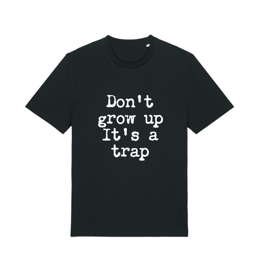 black sarcastic t-shirt with the slogan 'don't grow up it's a trap'
