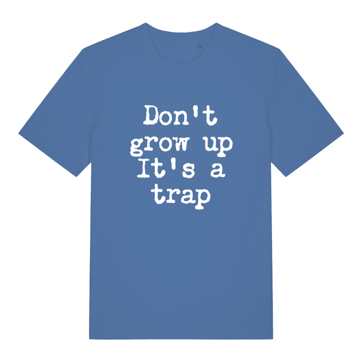Blue Don't Grow Up T-shirt flat lay featuring funny handwritten life advice text