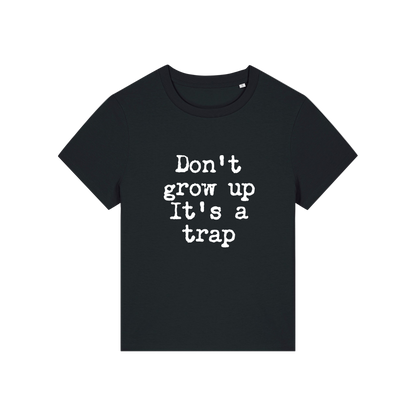 black funny slogan t-shirt that reads 'don't grow up it's a trap'