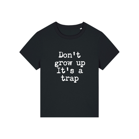 black funny slogan t-shirt that reads 'don't grow up it's a trap'