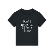 black funny slogan t-shirt that reads 'don't grow up it's a trap'