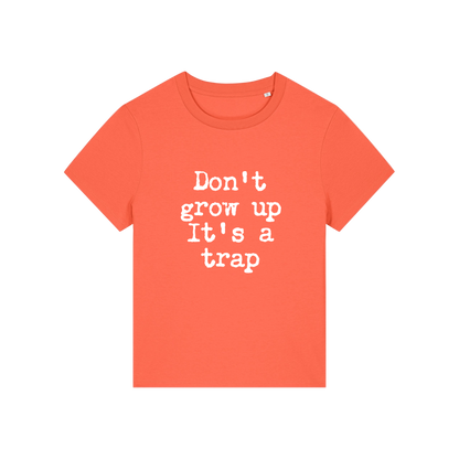 orange funny slogan t-shirt that reads 'don't grow up it's a trap'