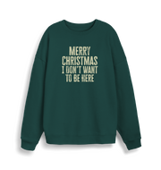 green christmas sweater with the slogan 'merry christmas i don't want to be here'