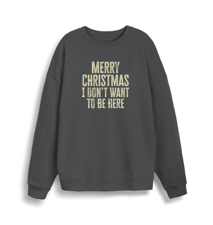 grey christmas sweater with the slogan 'merry christmas i don't want to be here'